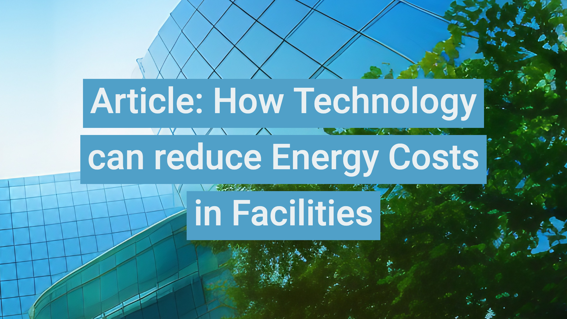 How technology can reduce Energy Costs in Facilities